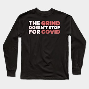 The Grind Doesn't Stop for COVID - White Long Sleeve T-Shirt